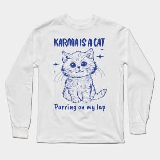 Karma Is A Cat Purring In My Lap Long Sleeve T-Shirt